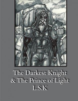 Carte The Darkest Knight & The Prince of Light L S K