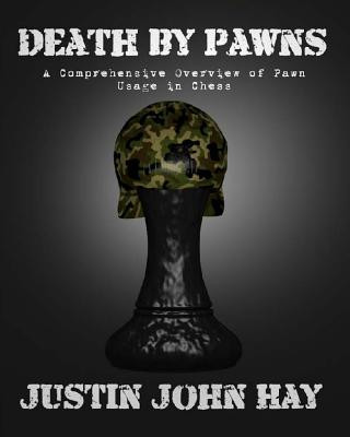 Buch Death by Pawns: A Comprehensive Overview of Pawn Usage in Chess Justin John Hay