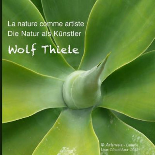 Kniha La nature comme artiste - Die Natur als Künstler Wolf Thiele
