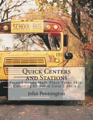 Kniha Quick Centers and Stations: Second Grade Math Place Value Skip-Counting Common Core 2.nbt.a.2 John Pennington