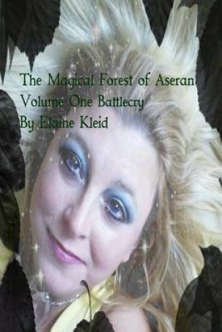 Kniha The Magical Forest of Aseran: Battlecry Elaine T Kleid