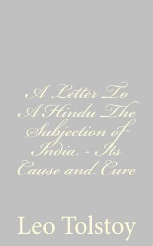 Kniha A Letter To A Hindu The Subjection of India - Its Cause and Cure Leo Nikolayevich Tolstoy