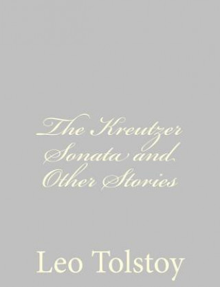 Könyv The Kreutzer Sonata and Other Stories Leo Nikolayevich Tolstoy