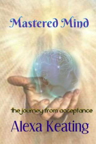 Kniha Mastered Mind: A Journey to Acceptance Alexa Keating