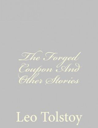 Carte The Forged Coupon And Other Stories Leo Nikolayevich Tolstoy