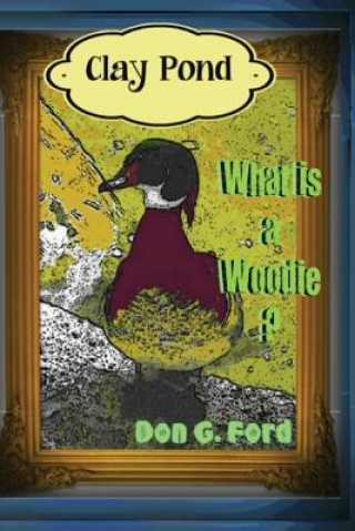 Carte Clay Pond - What is a Woodie? MR Don G Ford