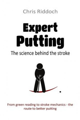 Knjiga Expert Putting: The science behind the stroke Chris Riddoch