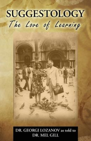 Carte Suggestology: The Love of Learning - the Biography of Dr. Georgi Losanov Mel Gill