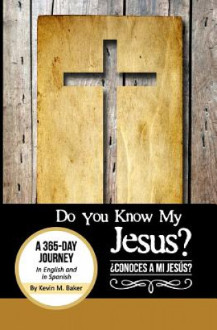 Könyv Do You Know My Jesus?: A 365-Day Journey in English and Spanish Kevin M Baker