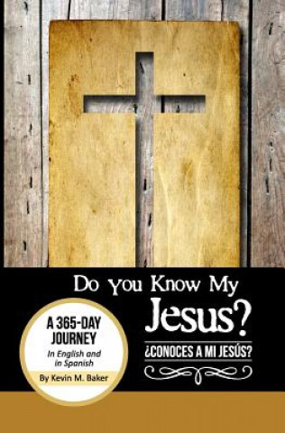 Kniha Do You Know My Jesus?: A 365-Day Journey in English and Spanish Kevin M Baker