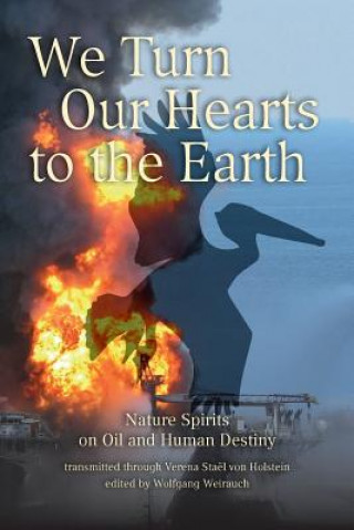 Kniha We Turn Our Hearts To The Earth: Nature Spirits on Oil and Human Destiny Verena Stael Von Holstein