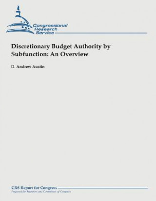 Knjiga Discretionary Budget Authority by Subfunction: An Overview D Andrew Austin