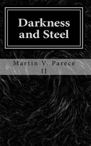 Carte Darkness and Steel: The Cor Chronicles, Vol. III Martin V Parece II