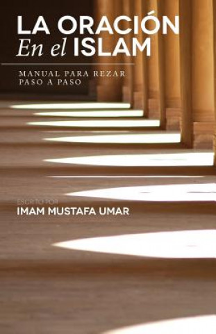 Könyv La Oración En el Islam: Manual para Rezar Paso a Paso Mustafa Umar