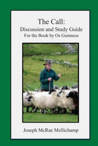 Kniha The Call: Discussion and Study Guide for the Book by Os Guinness Dr Joseph McRae Mellichamp