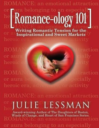 Könyv ROMANCE-ology 101: Writing Romantic Tension for the Inspirational and Sweet Markets Mrs Julie a Lessman