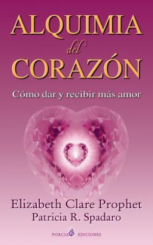 Könyv Alquimia del corazon: Como dar y recibir mas amor Elizabeth Clare Prophet