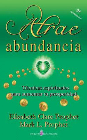 Könyv Atrae abundancia: Tecnicas espirituales para aumentar tu prosperidad Elizabeth Clare Prophet