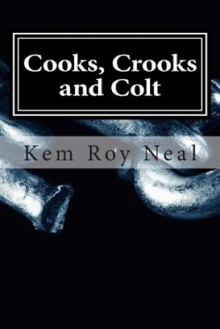 Kniha Cooks, Crooks and Colt: This Investigator Serves up Results Kem Roy Neal