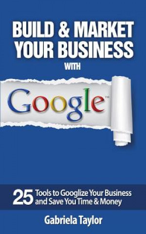 Kniha Build & Market Your Business with Google Gabriela Taylor