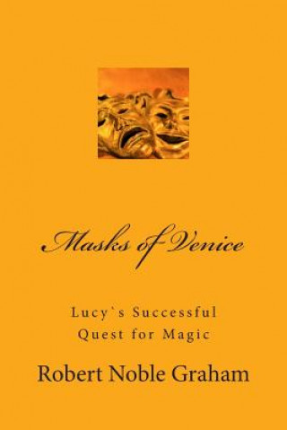 Kniha Masks of Venice: Lucy`s Successful Quest for Magic Robert Noble Graham