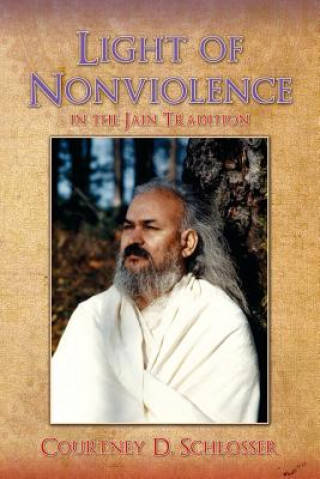 Carte The Light of Nonviolence: in the Jain Tradition Courtney D Schlosser