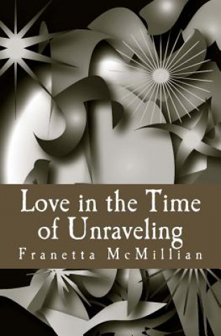 Könyv Love in the Time of Unraveling Franetta McMillian