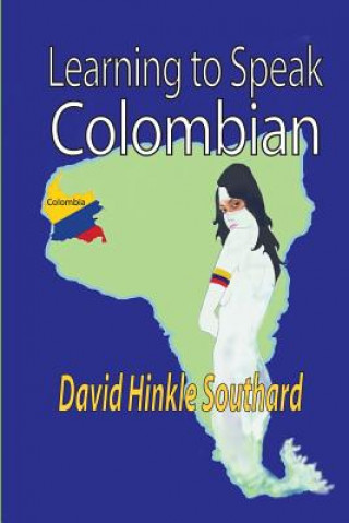 Knjiga Learning to Speak Colombian David Hinkle Southard