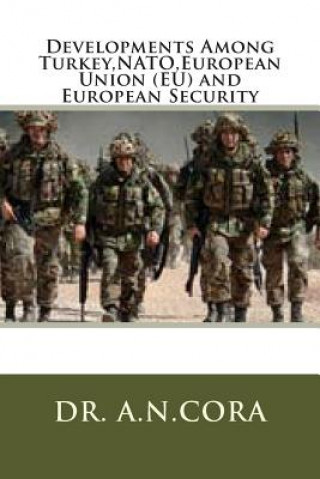 Kniha Developments Among Turkey, NATO, European Union (EU) and European Security A N Cora