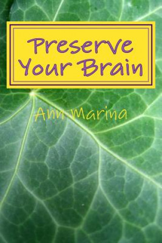 Carte Preserve Your Brain: Tools for Growing Mental Fitness Ann Marina