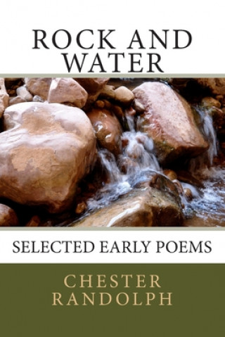 Kniha Rock and Water: Selected Early Poems Chester Randolph