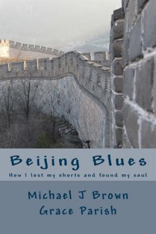 Книга Beijing Blues: How I lost my shorts and found my soul Michael J Brown