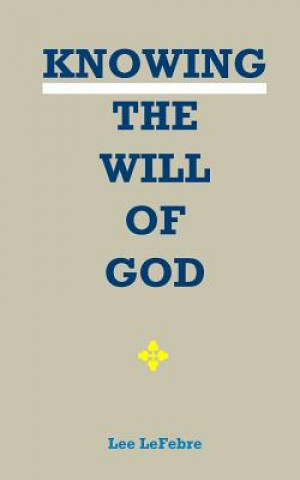 Книга Knowing the Will of God Lee Lefebre