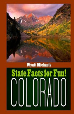 Kniha State Facts for Fun! Colorado Wyatt Michaels