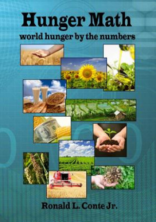 Carte Hunger Math: world hunger by the numbers Ronald L Conte Jr