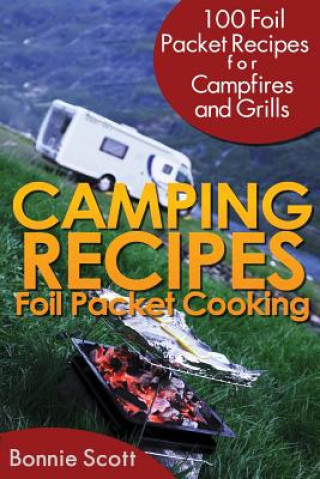 Knjiga Camping Recipes: Foil Packet Cooking Bonnie Scott