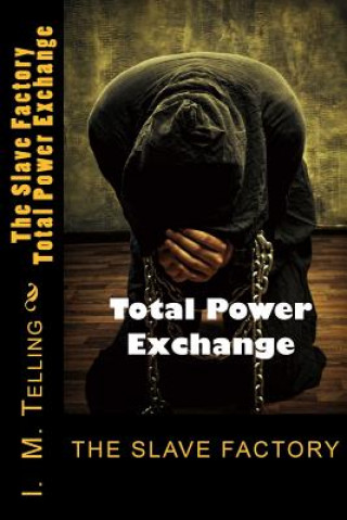 Kniha The Slave Factory: Total Power Exchange I M Telling