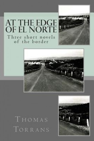 Könyv At the Edge of El Norte: Three short novels Thomas Torrans