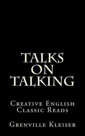 Könyv Talks on Talking: Creative English Classic Reads Grenville Kleiser
