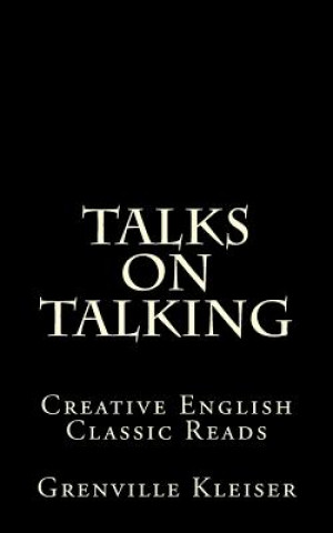 Buch Talks on Talking: Creative English Classic Reads Grenville Kleiser