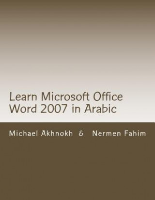 Könyv Learn Microsoft Office Word 2007 in Arabic: Learn Microsoft Office Word 2007 in Arabic MR Michael Nabil Akhnokh
