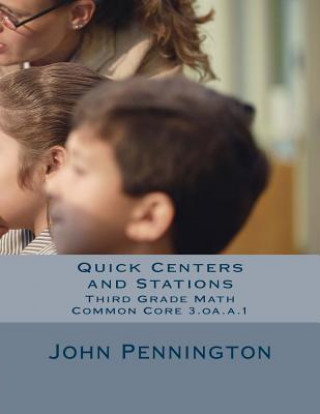 Книга Quick Centers and Stations: Third Grade Common Core Math 3.oa.a.1 John Pennington