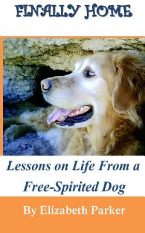 Carte Finally Home: : Lessons on Life from a Free-Spirited Dog-LARGE PRINT Elizabeth Parker