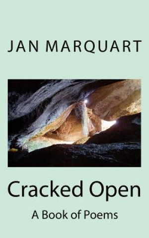 Könyv Cracked Open: A Book of Poems Jan Marquart