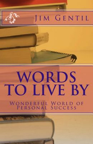 Kniha Words To Live By: Wonderful World of Personal Success Jim Gentil