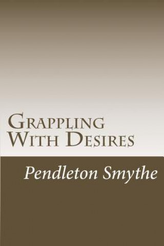 Kniha Grappling with Desires: A Trilogy Pendleton Smythe