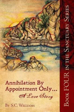 Carte Annihilation By Appointment Only... A Love Story: Book Four in the Sanctuary Series S C Williams