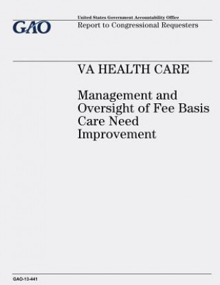 Kniha VA Health Care: Management and Oversight of Fee Basis Care Need Improvement U S Government Accountability Office
