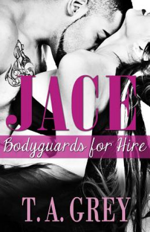 Knjiga Jace: Bodyguards for Hire T a Grey