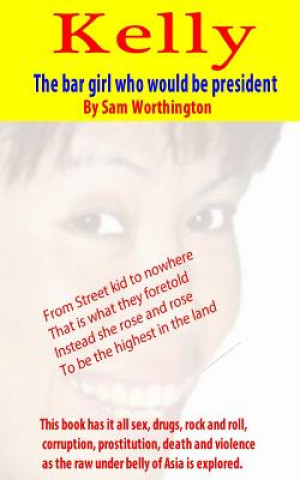 Kniha Kelly: The bar girl who would be president Sam Worthington